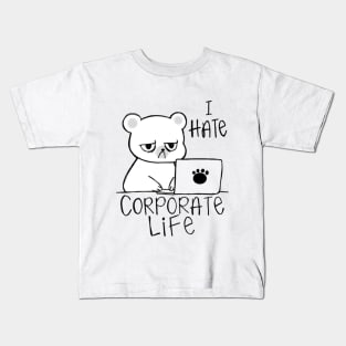 I Hate Corporate Life, Hate Work Kids T-Shirt